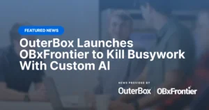 outerbox-launches-obxfrontier-a-tailored-ai-development-service-designed-to-cut-through-the-hype-and-automate-complex-business-workflows